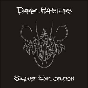 DARK HAMSTERS Sawdust Exploration