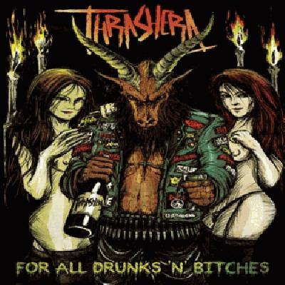 THRASHERA For All Drunks 'n' Bitches