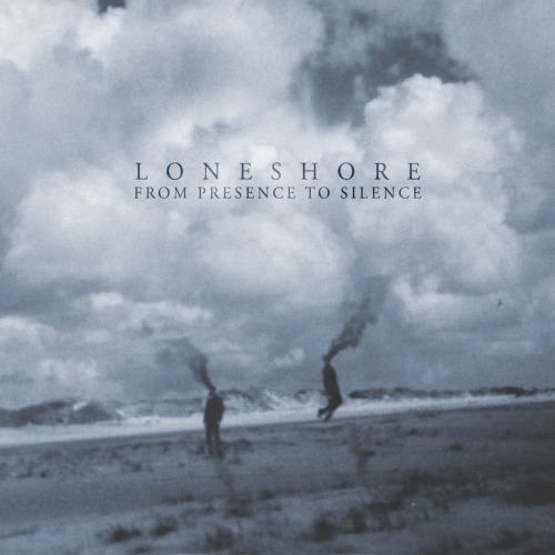 LONESHORE From Presence To Silence