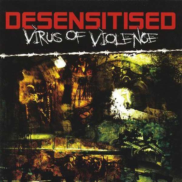 DESENSITISED Virus of Violence
