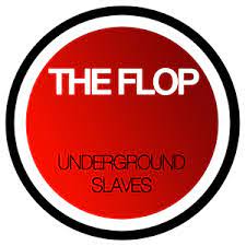 THE FLOP Underground Slaves