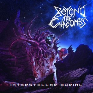BEYOND THE CATACOMBS Interstellar Burial Grind To Death